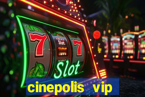 cinepolis vip parque shopping